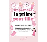 Apprendre la prière pour fille: Apprendre la salat pas à pas - Guide de prière musulmane pour fille avec wudu expliqué, sourates et invocations, livre ... jeux, activités et coloriages islamiques