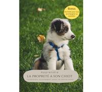 Apprendre la propreté à son chiot: Comprendre, accompagner, poser les bonnes bases