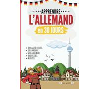 Apprendre l'allemand en 30 jours: Méthode rapide et facile pour les débutants. Les bases pour la vie quotidienne et les voyages. (Grammaire, vocabulaire, exercices et audio)