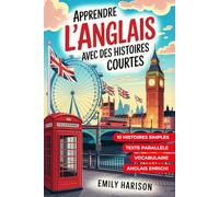 Apprendre l'anglais avec des histoires courtes: 10 histoires simples / Texte parallèle / Vocabulaire / Anglais enrichi