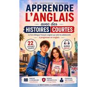 Apprendre l'anglais avec des histoires courtes: Le livre bilingue français-anglais qui aide les adolescents à progresser en anglais, enrichir leur ... plaisir de la lecture. 22 histoires courtes