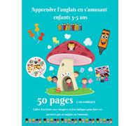 Apprendre l'anglais en s'amusant enfants 3-5 ans: Cahier d'activités maternelle pour apprendre l'anglais facilement | 5O pages en couleur avec ... l'anglais aux enfants en s'amusant)