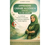 Apprendre l'arabe algérien (Darja) en 30 jours: La méthode intuitive et naturelle pour maîtriser rapidement l'arabe algérien