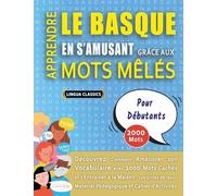 APPRENDRE LE BASQUE EN S'AMUSANT GRÂCE AUX MOTS MÊLÉS - POUR DÉBUTANTS - Découvrez Comment Améliorer Son Vocabulaire Avec 2000 Mots Cachés Et ... - Matériel Pédagogique Et Cahier D'activités