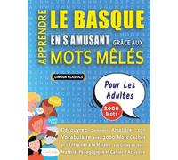 APPRENDRE LE BASQUE EN S'AMUSANT GRÂCE AUX MOTS MÊLÉS - POUR LES ADULTES - Découvrez Comment Améliorer Son Vocabulaire Avec 2000 Mots Cachés Et ... - Matériel Pédagogique Et Cahier D'activités