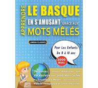 APPRENDRE LE BASQUE EN S'AMUSANT GRÂCE AUX MOTS MÊLÉS - POUR LES ENFANTS DE 8 À 10 ANS - Découvrez Comment Améliorer Son Vocabulaire Avec 2000 Mots ... - Matériel Pédagogique Et Cahier D'activités