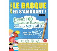 APPRENDRE LE BASQUE EN S'AMUSANT - POUR LES ADULTES: NIVEAU FACILE À AVANCÉ - ÉTUDIEZ 100 THÉMATIQUES ESSENTIELLES GRÂCE AUX MOTS MÊLÉS - VOL.1