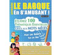 APPRENDRE LE BASQUE EN S'AMUSANT - POUR LES ENFANTS: TOUS LES ÂGES - ÉTUDIEZ 100 THÉMATIQUES ESSENTIELLES GRÂCE AUX MOTS MÊLÉS - VOL.1