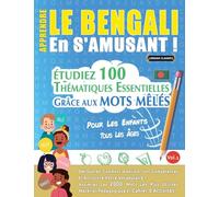 APPRENDRE LE BENGALI EN S'AMUSANT - POUR LES ENFANTS: TOUS LES ÂGES - ÉTUDIEZ 100 THÉMATIQUES ESSENTIELLES GRÂCE AUX MOTS MÊLÉS - VOL.1
