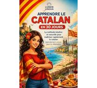Apprendre le Catalan en 30 Jours: La méthode intuitive et naturelle pour maîtriser rapidement le catalan (spécialement conçue pour les débutants)