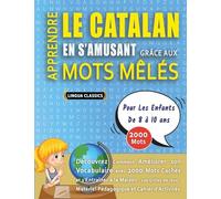 APPRENDRE LE CATALAN EN S’AMUSANT GRÂCE AUX MOTS MÊLÉS - POUR LES ENFANTS DE 8 À 10 ANS - Découvrez Comment Améliorer Son Vocabulaire Avec 2000 Mots ... - Matériel Pédagogique Et Cahier D’activités