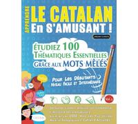 APPRENDRE LE CATALAN EN S'AMUSANT - POUR LES DÉBUTANTS: NIVEAU FACILE ET INTERMÉDIAIRE - ÉTUDIEZ 100 THÉMATIQUES ESSENTIELLES GRÂCE AUX MOTS MÊLÉS - ... Compétences Et Accroître Votre Vocabulaire!