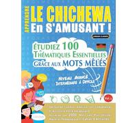 APPRENDRE LE CHICHEWA EN S'AMUSANT - NIVEAU AVANCÉ: INTERMÉDIAIRE À DIFFICILE - ÉTUDIEZ 100 THÉMATIQUES ESSENTIELLES GRÂCE AUX MOTS MÊLÉS - VOL.1