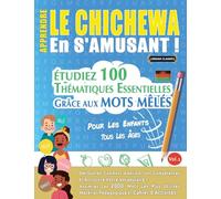 APPRENDRE LE CHICHEWA EN S'AMUSANT - POUR LES ENFANTS: TOUS LES ÂGES - ÉTUDIEZ 100 THÉMATIQUES ESSENTIELLES GRÂCE AUX MOTS MÊLÉS - VOL.1
