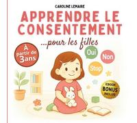 Apprendre le consentement pour les filles: Respect de soi et de son corps, intimité, prévention et apprentissage des limites au quotidien