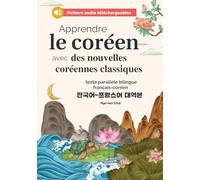 Apprendre le coréen avec des nouvelles coréennes classiques (fichiers audio téléchargeables et textes parallèles bilingues français-coréen)
