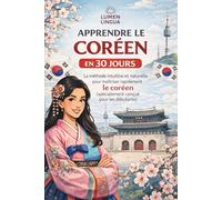 Apprendre le Coréen en 30 Jours: La méthode intuitive et naturelle pour maîtriser rapidement le coréen (spécialement conçue pour les débutants)