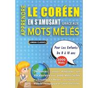 APPRENDRE LE CORÉEN EN S'AMUSANT GRÂCE AUX MOTS MÊLÉS - POUR LES ENFANTS DE 8 À 10 ANS - Découvrez Comment Améliorer Son Vocabulaire Avec 2000 Mots ... - Matériel Pédagogique Et Cahier D'activités