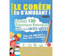 APPRENDRE LE CORÉEN EN S’AMUSANT - POUR LES DÉBUTANTS: NIVEAU FACILE ET INTERMÉDIAIRE - ÉTUDIEZ 100 THÉMATIQUES ESSENTIELLES GRÂCE AUX MOTS MÊLÉS - VOL.1
