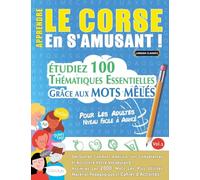 APPRENDRE LE CORSE EN S'AMUSANT - POUR LES ADULTES: NIVEAU FACILE À AVANCÉ - ÉTUDIEZ 100 THÉMATIQUES ESSENTIELLES GRÂCE AUX MOTS MÊLÉS - VOL.1