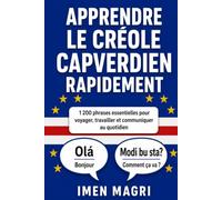 Apprendre le créole capverdien rapidement : 1 200 phrases essentielles pour voyager, travailler et communiquer au quotidien