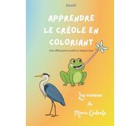 Apprendre le créole en coloriant: Les animaux de Marie Galante (Eveil multilingue et sérénité culturelle)