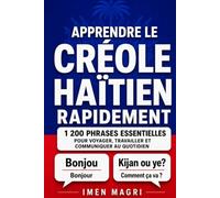 Apprendre le créole haïtien : 1 200 phrases essentielles pour voyager, travailler et communiquer au quotidien