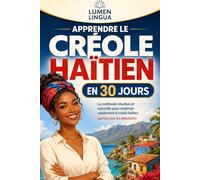 Apprendre le Créole Haïtien en 30 Jours: La méthode intuitive et naturelle pour maîtriser rapidement le créole haïtien (spécialement conçue pour les débutants)