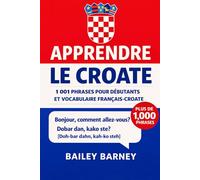 Apprendre le croate : 1 001 phrases pour débutants et vocabulaire du français au croate