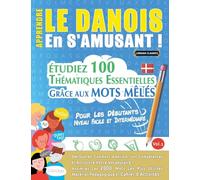 APPRENDRE LE DANOIS EN S'AMUSANT - POUR LES DÉBUTANTS: NIVEAU FACILE ET INTERMÉDIAIRE - ÉTUDIEZ 100 THÉMATIQUES ESSENTIELLES GRÂCE AUX MOTS MÊLÉS - VOL.1