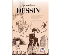 Apprendre le dessin: Une succession d'expériences ludiques pour s'initier, se perfectionner et cultiver son inventivité