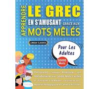 APPRENDRE LE GREC EN S’AMUSANT GRÂCE AUX MOTS MÊLÉS - POUR LES ADULTES - Découvrez Comment Améliorer Son Vocabulaire Avec 2000 Mots Cachés Et ... - Matériel Pédagogique Et Cahier D’activités