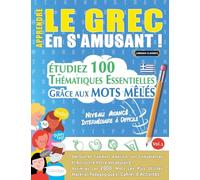 APPRENDRE LE GREC EN S’AMUSANT - NIVEAU AVANCÉ: INTERMÉDIAIRE À DIFFICILE - ÉTUDIEZ 100 THÉMATIQUES ESSENTIELLES GRÂCE AUX MOTS MÊLÉS - VOL.1