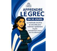 Apprendre le Grec Moderne en 30 Jours: La méthode intuitive et naturelle pour maîtriser rapidement le Grec Moderne (spécialement conçue pour les débutants)