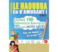 APPRENDRE LE HAOUSSA EN S'AMUSANT - POUR LES ENFANTS: TOUS LES ÂGES - ÉTUDIEZ 100 THÉMATIQUES ESSENTIELLES GRÂCE AUX MOTS MÊLÉS - VOL.1
