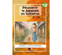 Apprendre le japonais: Découvrir le japonais en histoires 2: Volume 2 - Niveau débutant - lecture avec kana et kanji et traduction