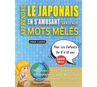 APPRENDRE LE JAPONAIS EN S'AMUSANT GRÂCE AUX MOTS MÊLÉS - POUR LES ENFANTS DE 8 À 10 ANS - Découvrez Comment Améliorer Son Vocabulaire Avec 2000 Mots ... - Matériel Pédagogique Et Cahier D'activités
