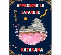 Apprendre le Japonais Katakana: Votre Premier Livre pour Maîtriser le Katakana Japonais.