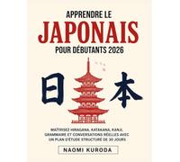 Apprendre le Japonais pour Débutants 2026: Maîtrisez Hiragana, Katakana, Kanji, Grammaire et Conversations Réelles avec un Plan d'Étude Structuré de 30 Jours