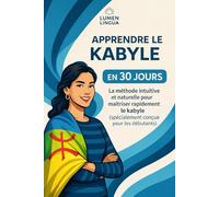 Apprendre le Kabyle en 30 Jours: La méthode intuitive et naturelle pour maîtriser rapidement le Kabyle (spécialement conçue pour les débutants)