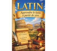 Apprendre le Latin à partir de zéro: Guide étape par étape pour Les debutants absolus: 4 (Learn Latin from Scratch)