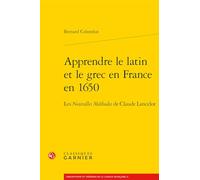 Apprendre le latin et le grec en France en 1650: Les Nouvelles Méthodes de Claude Lancelot: 5