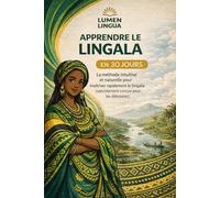 Apprendre le Lingala en 30 Jours: La méthode intuitive et naturelle pour maîtriser rapidement le Lingala (spécialement conçue pour les débutants)