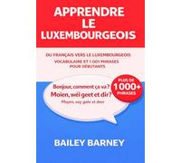 Apprendre le luxembourgeois: 1 001 phrases pour débutants et vocabulaire du français vers le luxembourgeois