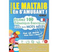 APPRENDRE LE MALTAIS EN S'AMUSANT - POUR LES ADULTES: NIVEAU FACILE À AVANCÉ - ÉTUDIEZ 100 THÉMATIQUES ESSENTIELLES GRÂCE AUX MOTS MÊLÉS - VOL.1