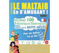 APPRENDRE LE MALTAIS EN S'AMUSANT - POUR LES ENFANTS: TOUS LES ÂGES - ÉTUDIEZ 100 THÉMATIQUES ESSENTIELLES GRÂCE AUX MOTS MÊLÉS - VOL.1
