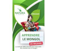 Apprendre le Mongol en 100 Jours: La méthode naturelle et intuitive pour maitriser le mongol rapidement (conçue pour les débutants).
