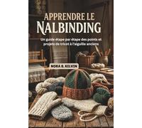 APPRENDRE LE NALBINDING: UN GUIDE ÉTAPE PAR ÉTAPE DES POINTS ET PROJETS DE TRICOT À L'AIGUILLE ANCIENS