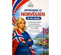 Apprendre le Norvégien en 30 Jours: La méthode intuitive et naturelle pour maîtriser rapidement le norvégien (spécialement conçue pour les débutants)