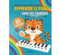 Apprendre le piano avec les couleurs: Méthode arc-en-ciel pour enfants débutants - 50 partitions faciles + fichiers audio et vidéo inclus